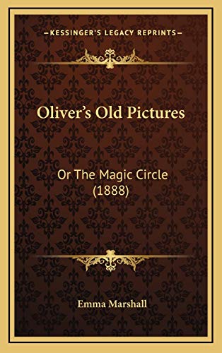 Oliverâ€™s Old Pictures: Or The Magic Circle (1888) (9781166353766) by Marshall, Emma