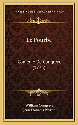 Le Fourbe: Comedie De Congreve (1775) (French Edition) (9781166354398) by Congreve, William