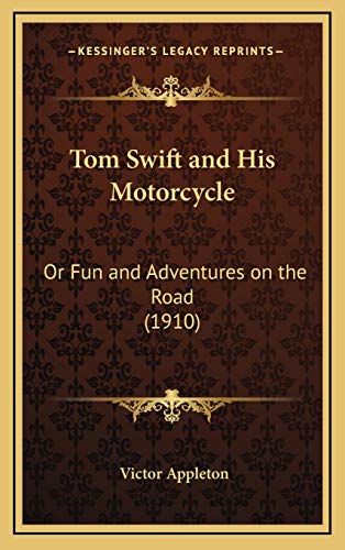 Tom Swift and His Motorcycle: Or Fun and Adventures on the Road (1910) (9781166357276) by Appleton II, Victor