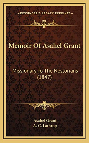 Memoir Of Asahel Grant: Missionary To The Nestorians (1847) (9781166358624) by Grant, Asahel; Lathrop, A C