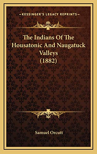 The Indians Of The Housatonic And Naugatuck Valleys (1882) (9781166363529) by Orcutt, Samuel