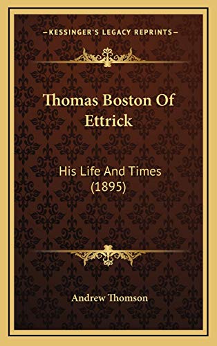 Thomas Boston Of Ettrick: His Life And Times (1895) (9781166363536) by Thomson, Andrew