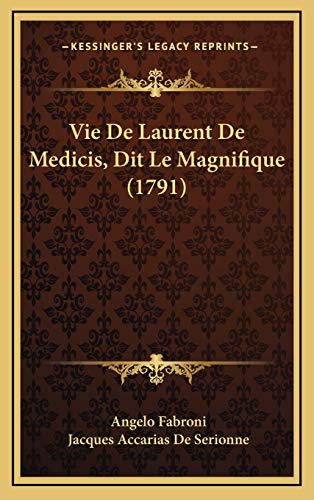Vie De Laurent De Medicis, Dit Le Magnifique (1791) (French Edition) (9781166364144) by Fabroni, Angelo; De Serionne, Jacques Accarias
