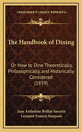 Imagen de archivo de The Handbook of Dining: Or How to Dine Theoretically, Philosophically, and Historically Considered (1859) a la venta por HPB-Red