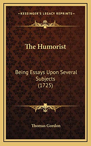 The Humorist: Being Essays Upon Several Subjects (1725) (9781166365042) by Gordon, Thomas