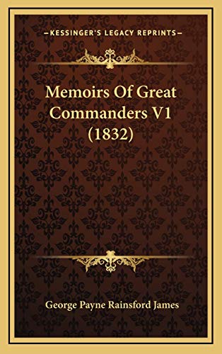 Memoirs Of Great Commanders V1 (1832) (9781166367152) by James, George Payne Rainsford