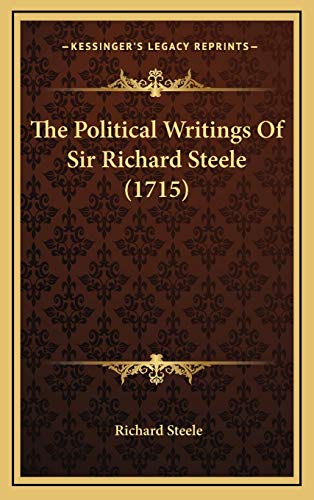 The Political Writings Of Sir Richard Steele (1715) (9781166367763) by Steele, Richard
