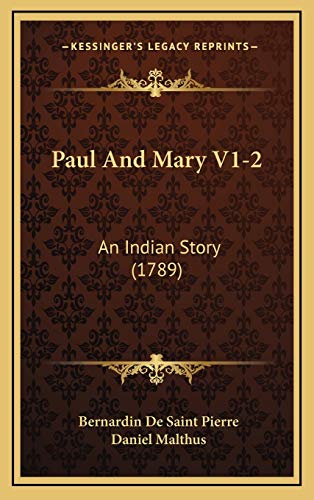 Paul And Mary V1-2: An Indian Story (1789) (9781166373702) by Pierre, Bernardin De Saint; Malthus, Daniel