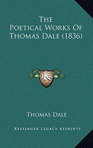 The Poetical Works Of Thomas Dale (1836) (9781166375072) by Dale, Thomas