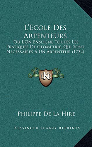 9781166375423: L'Ecole Des Arpenteurs: Ou L'On Enseigne Toutes Les Pratiques De Geometrie, Qui Sont Necessaires A Un Arpenteur (1732) (French Edition)
