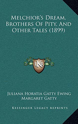 Melchior's Dream, Brothers Of Pity, And Other Tales (1899) (9781166376031) by Ewing, Juliana Horatia Gatty