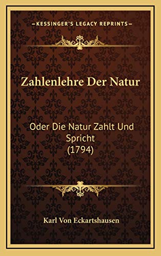Zahlenlehre Der Natur: Oder Die Natur Zahlt Und Spricht (1794) (German Edition) (9781166380304) by Eckartshausen, Karl Von