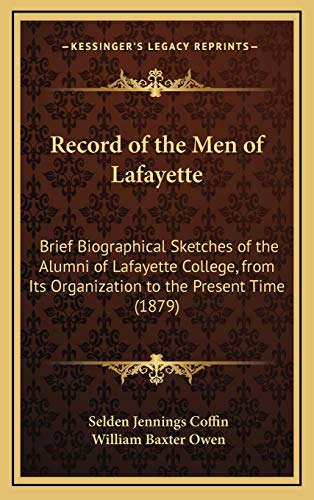 9781166381011: Record of the Men of Lafayette: Brief Biographical Sketches of the Alumni of Lafayette College, from Its Organization to the Present Time (1879)