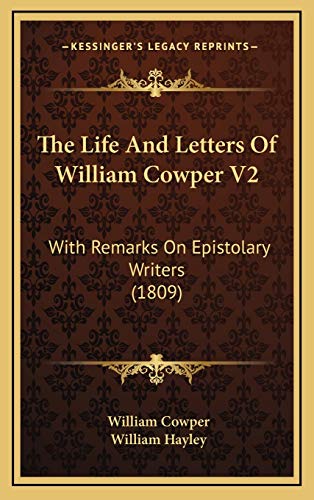 The Life And Letters Of William Cowper V2: With Remarks On Epistolary Writers (1809) (9781166381257) by Cowper, William; Hayley, William