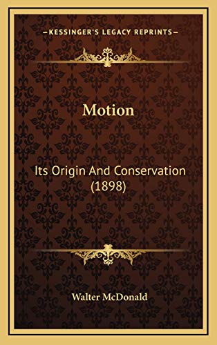 9781166383183: Motion: Its Origin And Conservation (1898)