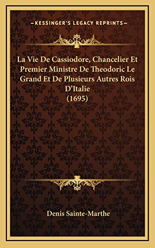 9781166383831: La Vie De Cassiodore, Chancelier Et Premier Ministre De Theodoric Le Grand Et De Plusieurs Autres Rois D'Italie (1695)