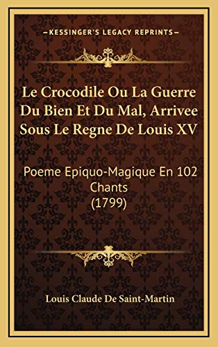 9781166383862: Le Crocodile Ou La Guerre Du Bien Et Du Mal, Arrivee Sous Le Regne De Louis XV: Poeme Epiquo-Magique En 102 Chants (1799) (French Edition)