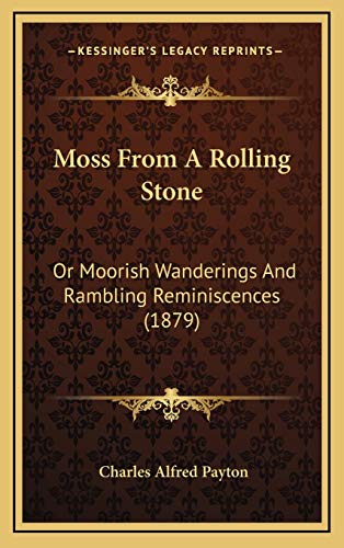 Stock image for Moss from a Rolling Stone: Or Moorish Wanderings and Rambling Reminiscences (1879) for sale by THE SAINT BOOKSTORE