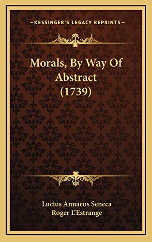 Morals, By Way Of Abstract (1739) (9781166387105) by Seneca, Lucius Annaeus; L'Estrange, Roger