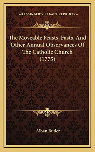 The Moveable Feasts, Fasts, And Other Annual Observances Of The Catholic Church (1775) (9781166387174) by Butler, Alban