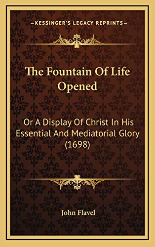 Stock image for The Fountain of Life Opened: Or a Display of Christ in His Essential and Mediatorial Glory (1698) for sale by THE SAINT BOOKSTORE