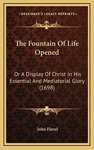 9781166388362: The Fountain Of Life Opened: Or A Display Of Christ In His Essential And Mediatorial Glory (1698)