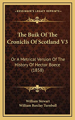 The Buik Of The Croniclis Of Scotland V3: Or A Metrical Version Of The History Of Hector Boece (1858) (9781166391232) by Stewart, William