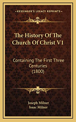 The History Of The Church Of Christ V1: Containing The First Three Centuries (1800) (9781166391386) by Milner, Joseph