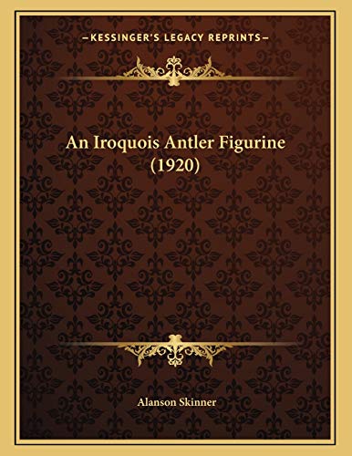 9781166394394: An Iroquois Antler Figurine (1920)