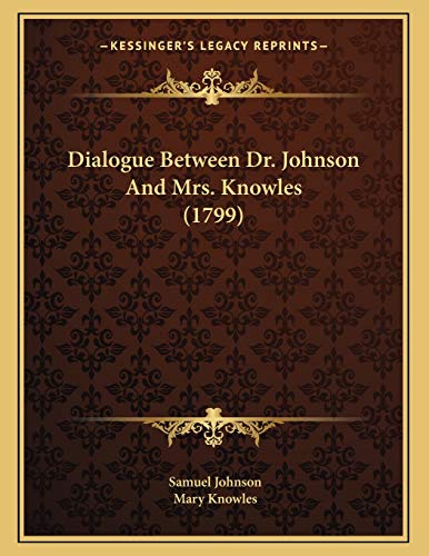 Dialogue Between Dr. Johnson And Mrs. Knowles (1799) (9781166394622) by Johnson, Samuel; Knowles, Mary