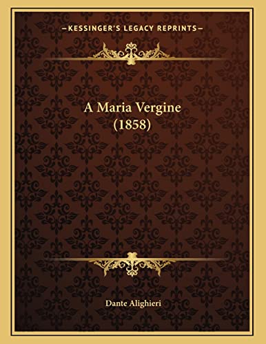 A Maria Vergine (1858) (Italian Edition) (9781166396534) by Alighieri, Dante