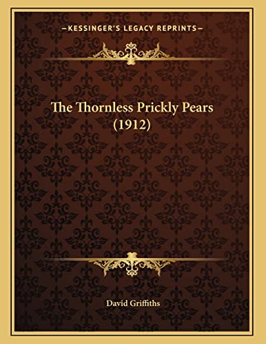 The Thornless Prickly Pears (1912) (9781166401313) by Griffiths, David