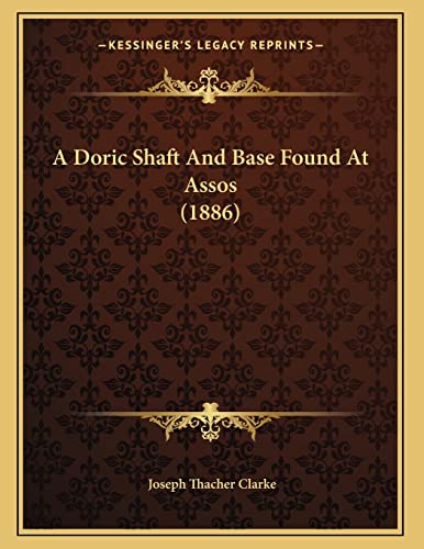 A Doric Shaft And Base Found At Assos (1886) (9781166401436) by Clarke, Joseph Thacher