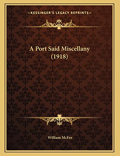 A Port Said Miscellany (1918) (9781166401603) by McFee, William