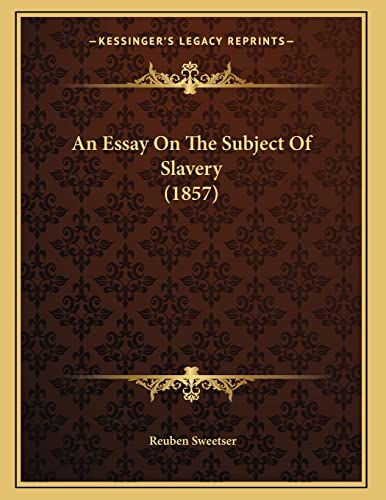 9781166403225: An Essay On The Subject Of Slavery (1857)