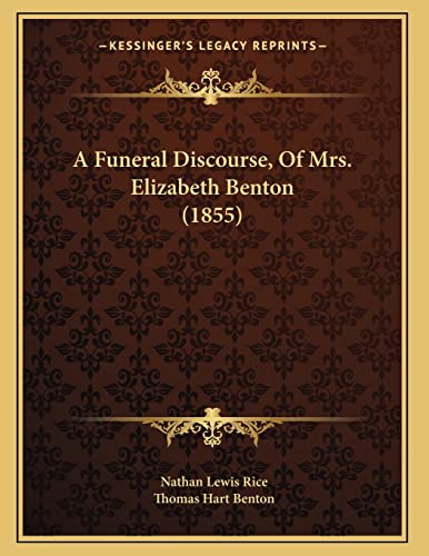 9781166405052: A Funeral Discourse, Of Mrs. Elizabeth Benton (1855)