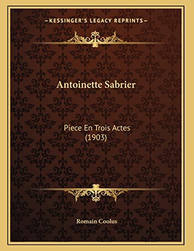 Antoinette Sabrier: Piece En Trois Actes (1903) (French Edition) (9781166408190) by Coolus, Romain