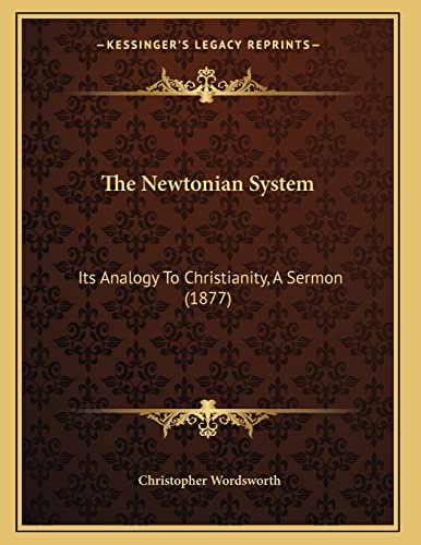 The Newtonian System: Its Analogy To Christianity, A Sermon (1877) (9781166410735) by Wordsworth, Christopher
