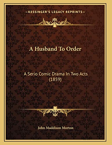Imagen de archivo de A Husband To Order: A Serio Comic Drama In Two Acts (1859) a la venta por Redux Books