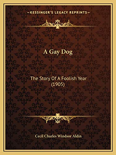 Stock image for A Gay Dog: The Story of a Foolish Year (1905) for sale by THE SAINT BOOKSTORE