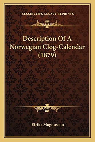 Description Of A Norwegian Clog-Calendar (1879) (9781166417178) by Magnusson, Eirikr