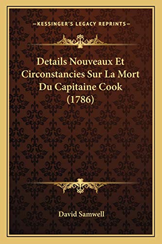 Stock image for Details Nouveaux Et Circonstancies Sur La Mort Du Capitaine Cook (1786) (French Edition) for sale by ALLBOOKS1