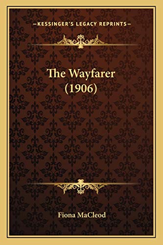 The Wayfarer (1906) (9781166419325) by MacLeod, Fiona