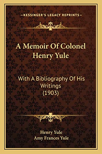 A Memoir Of Colonel Henry Yule: With A Bibliography Of His Writings (1903) (9781166419448) by Yule Sir, Henry; Yule, Amy Frances