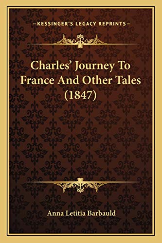 Charles' Journey To France And Other Tales (1847) (9781166423339) by Barbauld, Mrs Anna Letitia