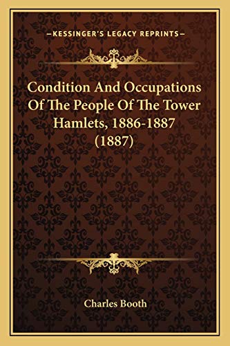 9781166424398: Condition And Occupations Of The People Of The Tower Hamlets, 1886-1887 (1887)