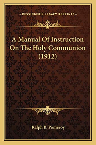 Stock image for A Manual of Instruction on the Holy Communion (1912) for sale by THE SAINT BOOKSTORE