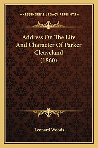 Address On The Life And Character Of Parker Cleaveland (1860) (9781166426118) by Woods, Leonard