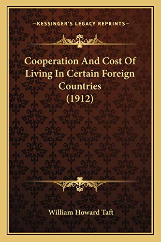 Cooperation And Cost Of Living In Certain Foreign Countries (1912) (9781166426491) by Taft, William Howard