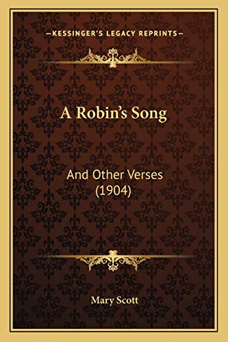 A Robin's Song: And Other Verses (1904) (9781166426866) by Scott, Mary